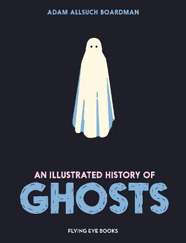 Illustrated History of Ghosts (Hardback)