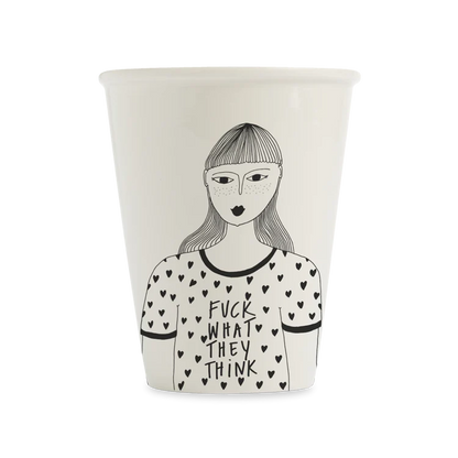 Porcelain Cup F*ck What They Think