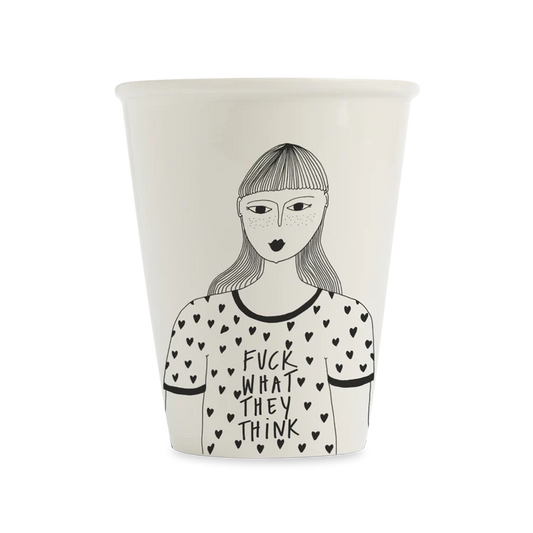 Porcelain Cup F*ck What They Think
